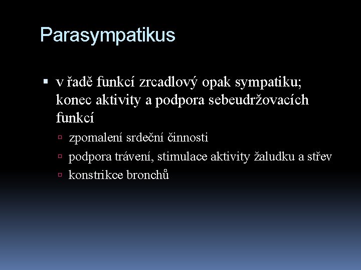 Parasympatikus v řadě funkcí zrcadlový opak sympatiku; konec aktivity a podpora sebeudržovacích funkcí zpomalení