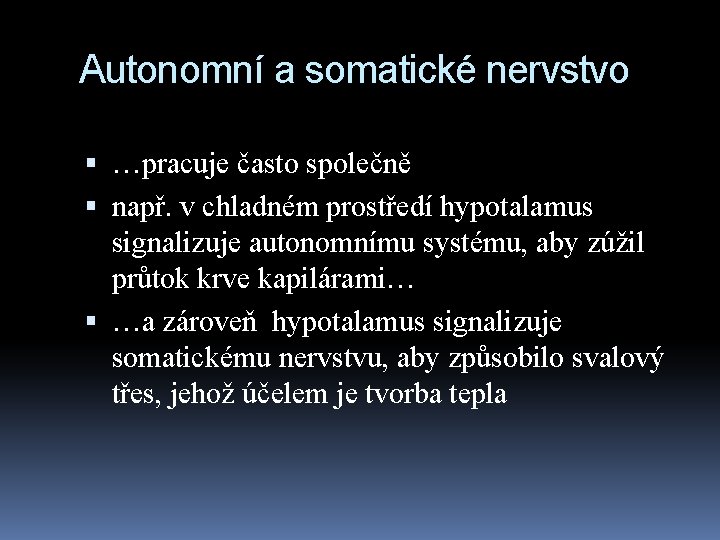 Autonomní a somatické nervstvo …pracuje často společně např. v chladném prostředí hypotalamus signalizuje autonomnímu