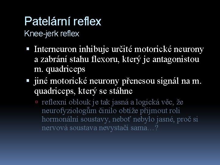 Patelární reflex Knee-jerk reflex Interneuron inhibuje určité motorické neurony a zabrání stahu flexoru, který