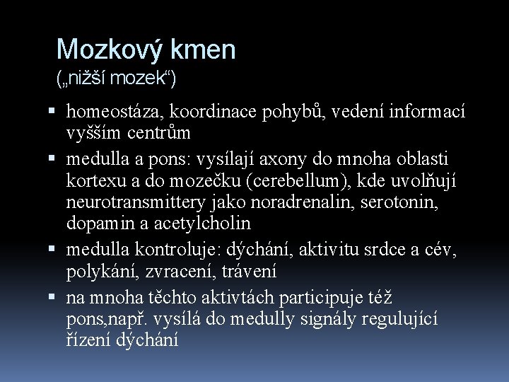 Mozkový kmen („nižší mozek“) homeostáza, koordinace pohybů, vedení informací vyšším centrům medulla a pons: