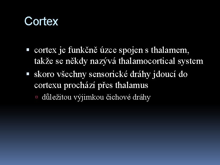 Cortex cortex je funkčně úzce spojen s thalamem, takže se někdy nazývá thalamocortical system