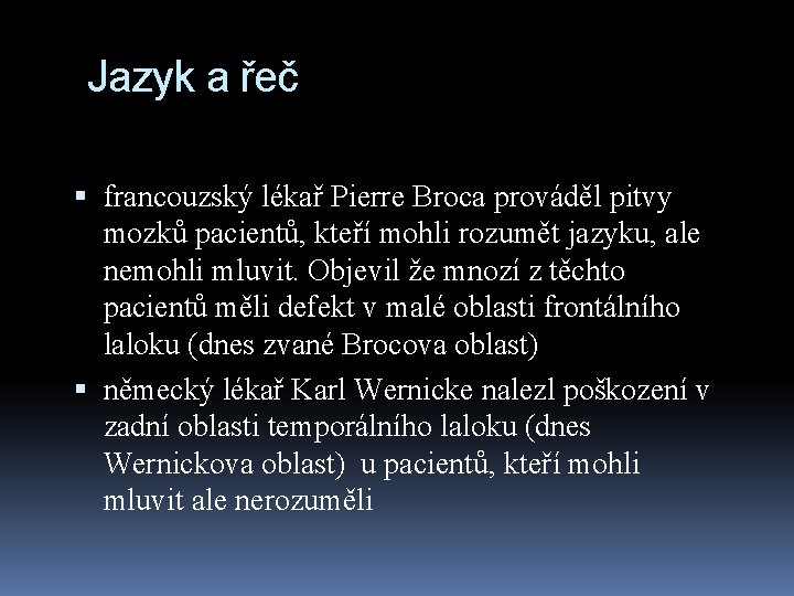 Jazyk a řeč francouzský lékař Pierre Broca prováděl pitvy mozků pacientů, kteří mohli rozumět