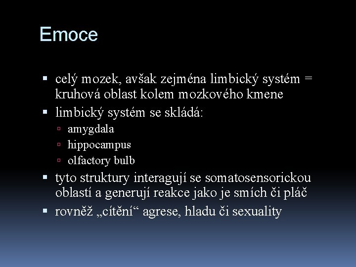 Emoce celý mozek, avšak zejména limbický systém = kruhová oblast kolem mozkového kmene limbický