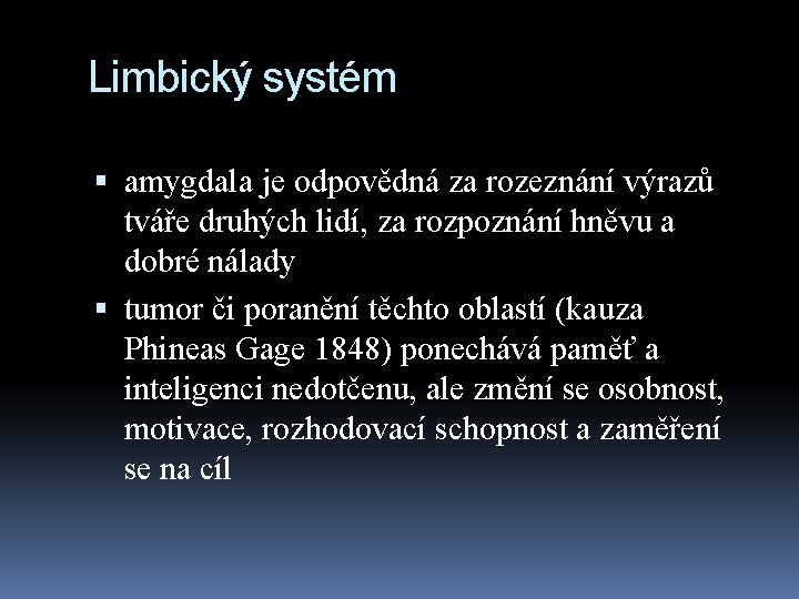 Limbický systém amygdala je odpovědná za rozeznání výrazů tváře druhých lidí, za rozpoznání hněvu