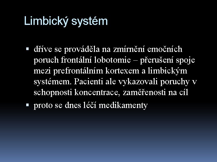 Limbický systém dříve se prováděla na zmírnění emočních poruch frontální lobotomie – přerušení spoje