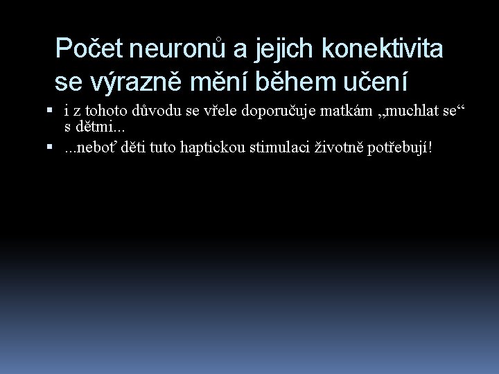 Počet neuronů a jejich konektivita se výrazně mění během učení i z tohoto důvodu