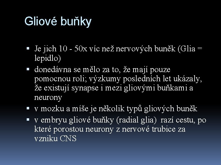 Gliové buňky Je jich 10 - 50 x víc než nervových buněk (Glia =