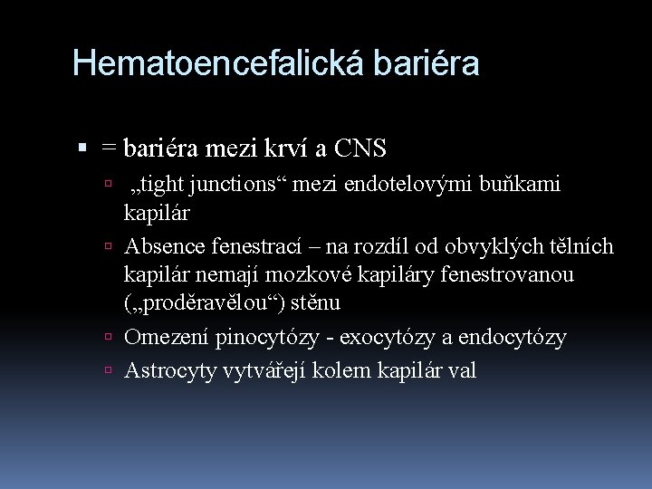 Hematoencefalická bariéra = bariéra mezi krví a CNS „tight junctions“ mezi endotelovými buňkami kapilár