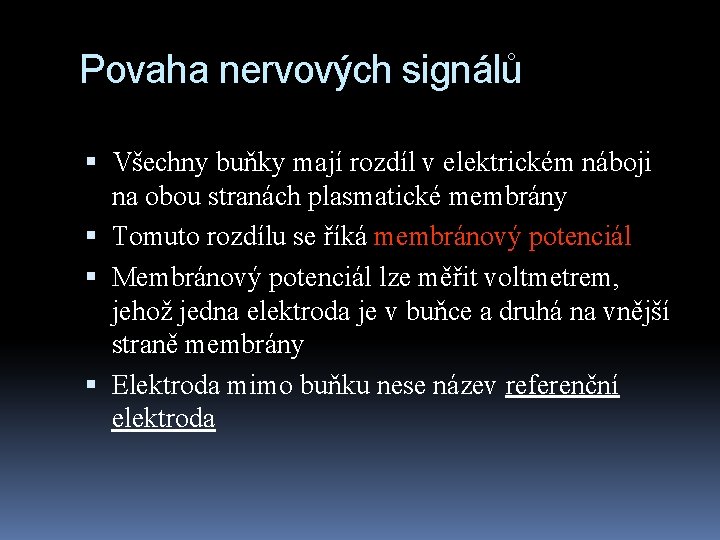 Povaha nervových signálů Všechny buňky mají rozdíl v elektrickém náboji na obou stranách plasmatické