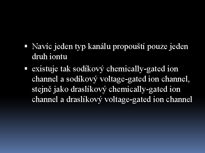  Navíc jeden typ kanálu propouští pouze jeden druh iontu existuje tak sodíkový chemically-gated