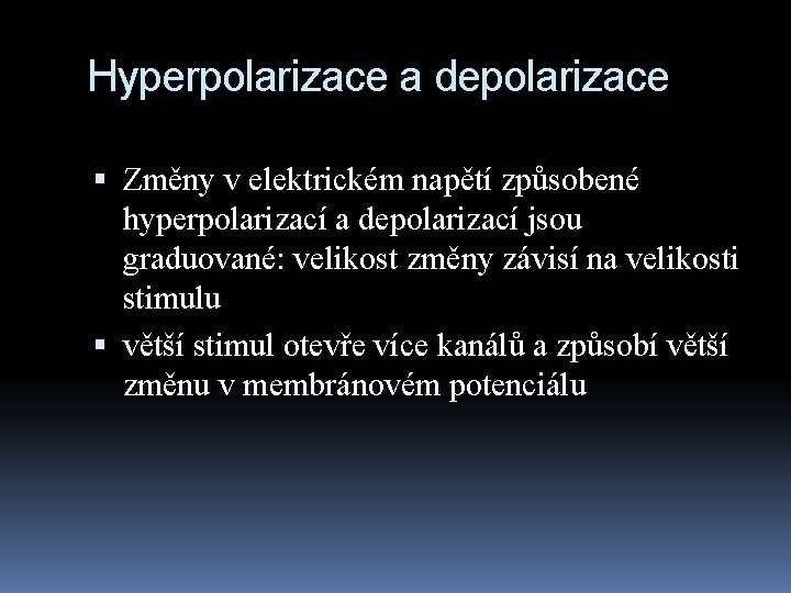 Hyperpolarizace a depolarizace Změny v elektrickém napětí způsobené hyperpolarizací a depolarizací jsou graduované: velikost