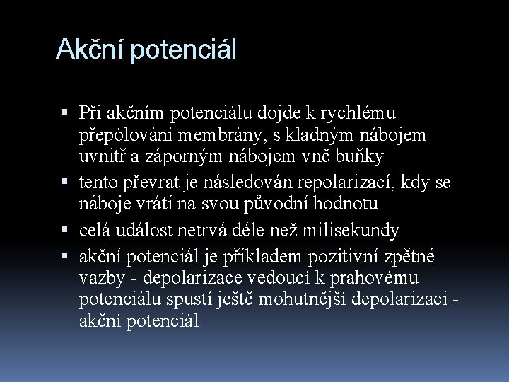 Akční potenciál Při akčním potenciálu dojde k rychlému přepólování membrány, s kladným nábojem uvnitř