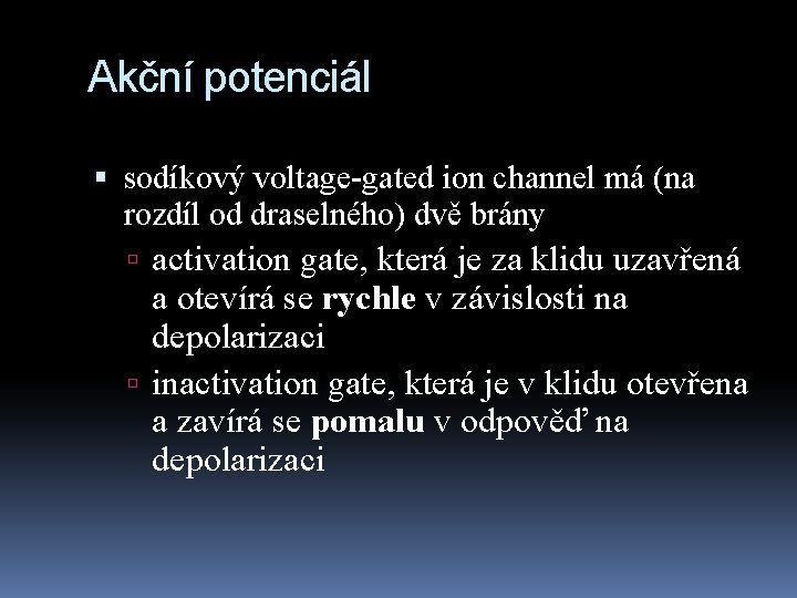 Akční potenciál sodíkový voltage-gated ion channel má (na rozdíl od draselného) dvě brány activation