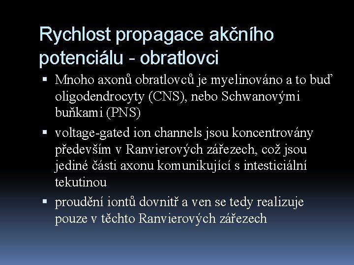 Rychlost propagace akčního potenciálu - obratlovci Mnoho axonů obratlovců je myelinováno a to buď