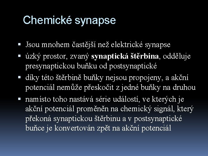 Chemické synapse Jsou mnohem častější než elektrické synapse úzký prostor, zvaný synaptická štěrbina, odděluje