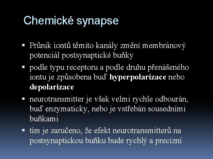 Chemické synapse Průnik iontů těmito kanály změní membránový potenciál postsynaptické buňky podle typu receptoru