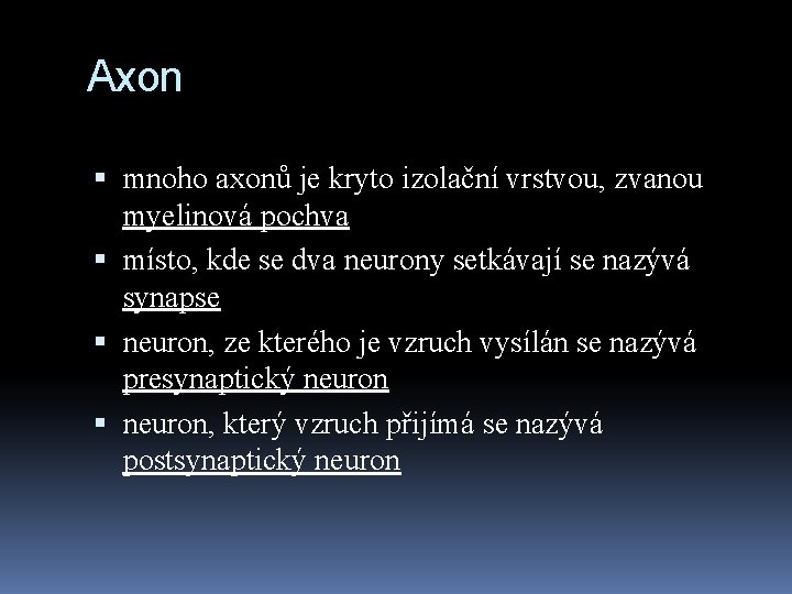 Axon mnoho axonů je kryto izolační vrstvou, zvanou myelinová pochva místo, kde se dva