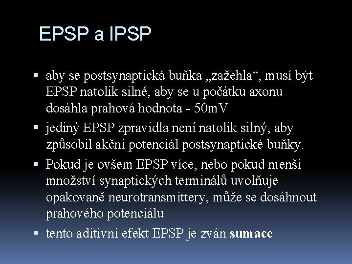 EPSP a IPSP aby se postsynaptická buňka „zažehla“, musí být EPSP natolik silné, aby