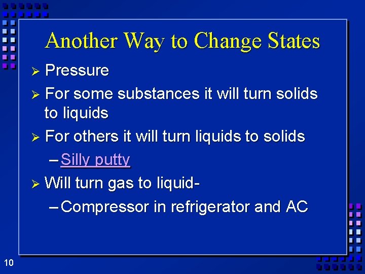 Another Way to Change States Ø Pressure Ø For some substances it will turn