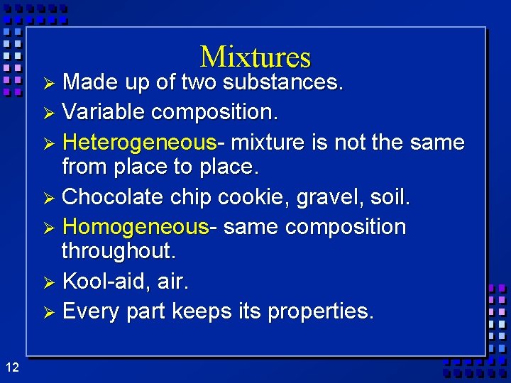 Ø Made Mixtures up of two substances. Ø Variable composition. Ø Heterogeneous- mixture is