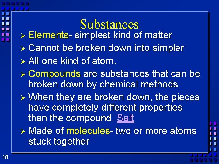 Ø Elements- Substances simplest kind of matter Ø Cannot be broken down into simpler