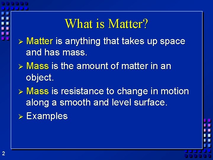 What is Matter? Ø Matter is anything that takes up space and has mass.