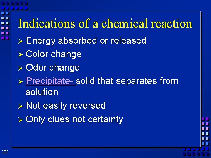 Indications of a chemical reaction Ø Energy absorbed or released Ø Color change Ø