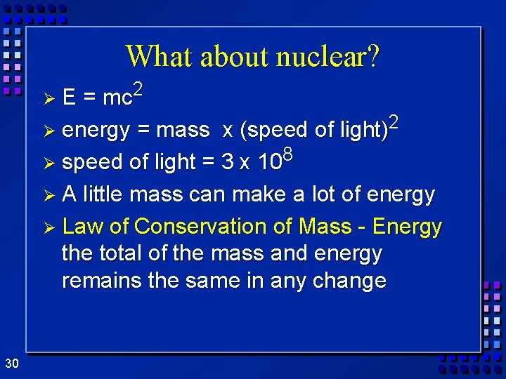 What about nuclear? = mc 2 2 Ø energy = mass x (speed of