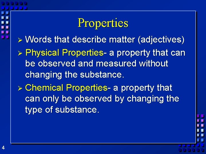 Properties Ø Words that describe matter (adjectives) Ø Physical Properties- a property that can