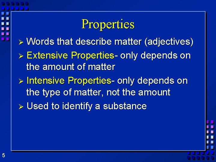 Properties Ø Words that describe matter (adjectives) Ø Extensive Properties- only depends on the