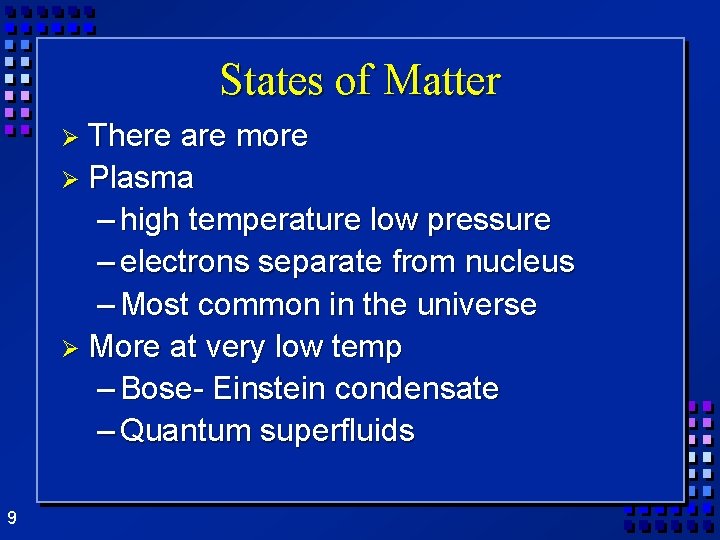 States of Matter Ø There are more Ø Plasma – high temperature low pressure