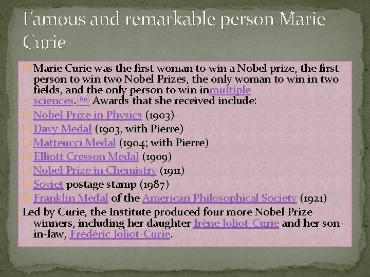 Famous and remarkable person Marie Curie � Marie Curie was the first woman to