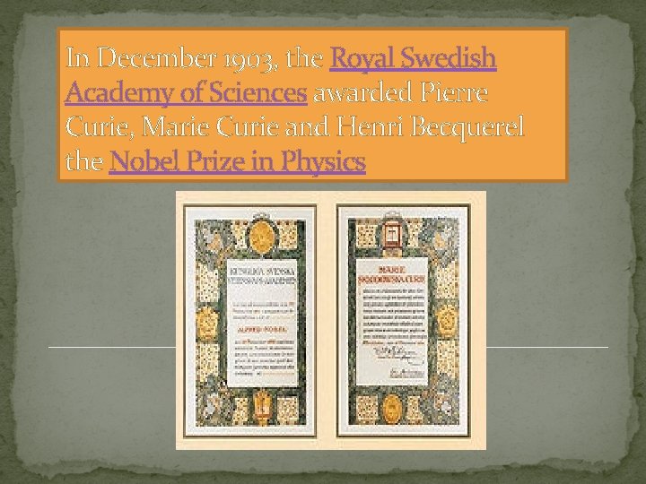 In December 1903, the Royal Swedish Academy of Sciences awarded Pierre Curie, Marie Curie