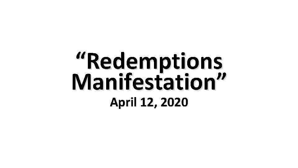 “Redemptions Manifestation” April 12, 2020 