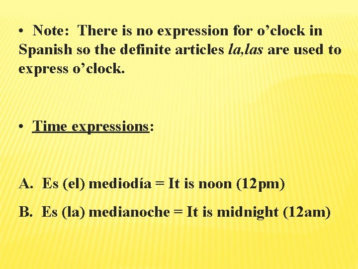  • Note: There is no expression for o’clock in Spanish so the definite