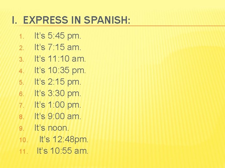I. EXPRESS IN SPANISH: 1. 2. 3. 4. 5. 6. 7. 8. 9. 10.