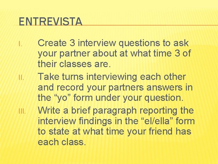 ENTREVISTA I. III. Create 3 interview questions to ask your partner about at what