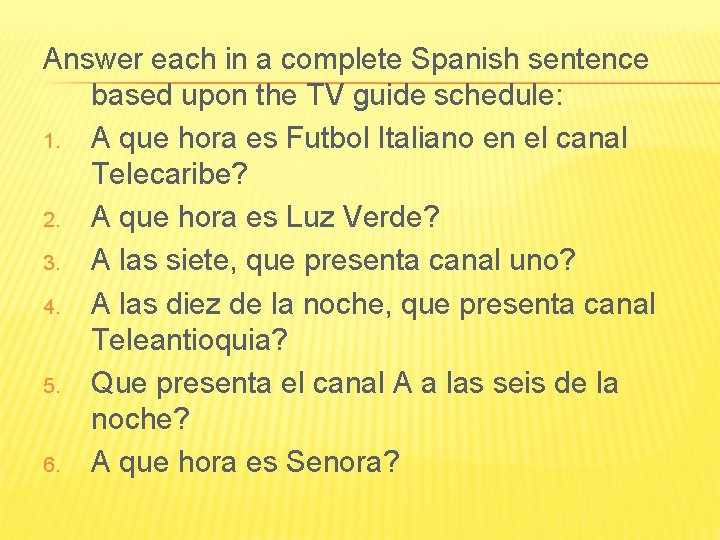 Answer each in a complete Spanish sentence based upon the TV guide schedule: 1.