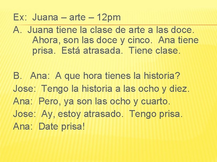 Ex: Juana – arte – 12 pm A. Juana tiene la clase de arte