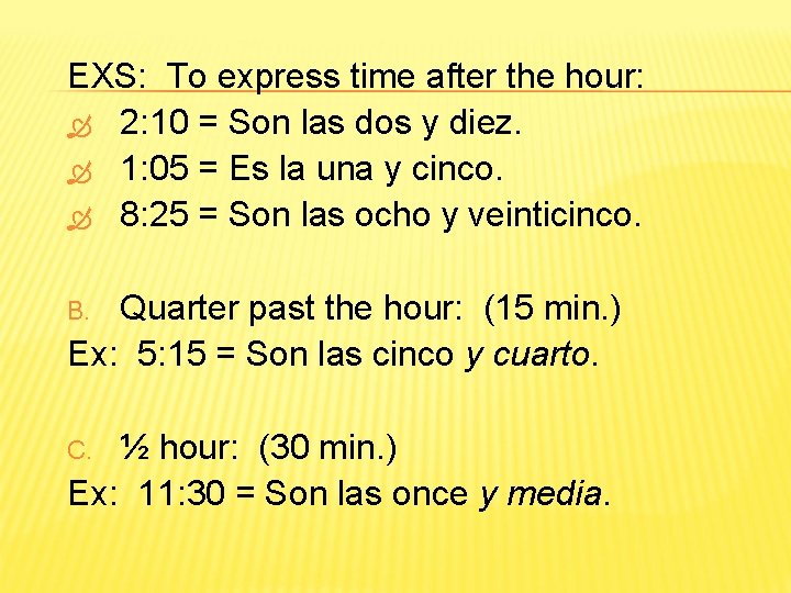 EXS: To express time after the hour: 2: 10 = Son las dos y