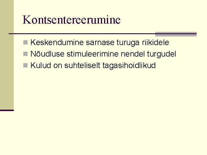 Kontsentereerumine n Keskendumine sarnase turuga riikidele n Nõudluse stimuleerimine nendel turgudel n Kulud on