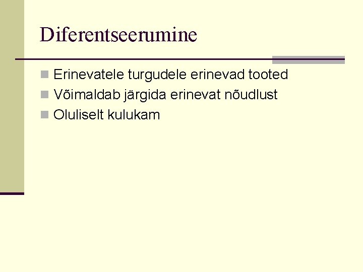 Diferentseerumine n Erinevatele turgudele erinevad tooted n Võimaldab järgida erinevat nõudlust n Oluliselt kulukam