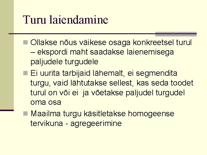 Turu laiendamine n Ollakse nõus väikese osaga konkreetsel turul – ekspordi maht saadakse laienemisega