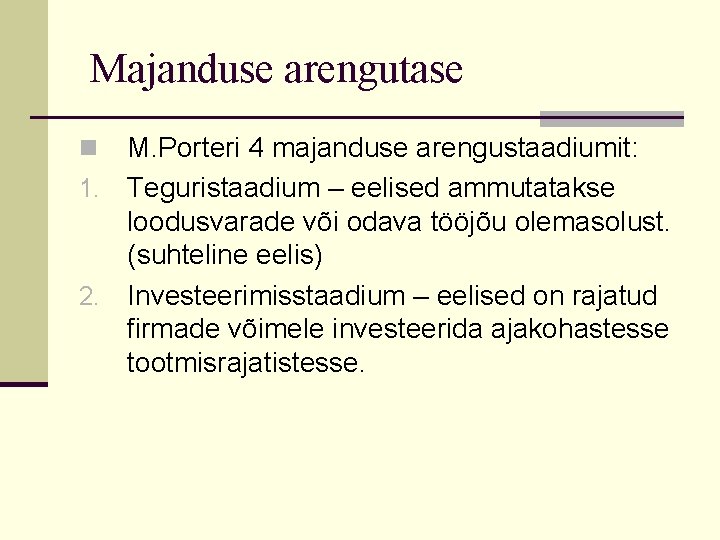 Majanduse arengutase M. Porteri 4 majanduse arengustaadiumit: 1. Teguristaadium – eelised ammutatakse loodusvarade või