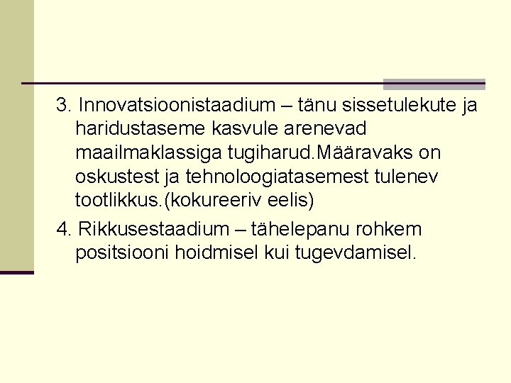 3. Innovatsioonistaadium – tänu sissetulekute ja haridustaseme kasvule arenevad maailmaklassiga tugiharud. Määravaks on oskustest