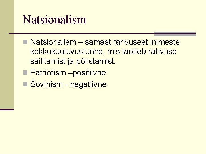 Natsionalism n Natsionalism – samast rahvusest inimeste kokkukuuluvustunne, mis taotleb rahvuse säilitamist ja põlistamist.