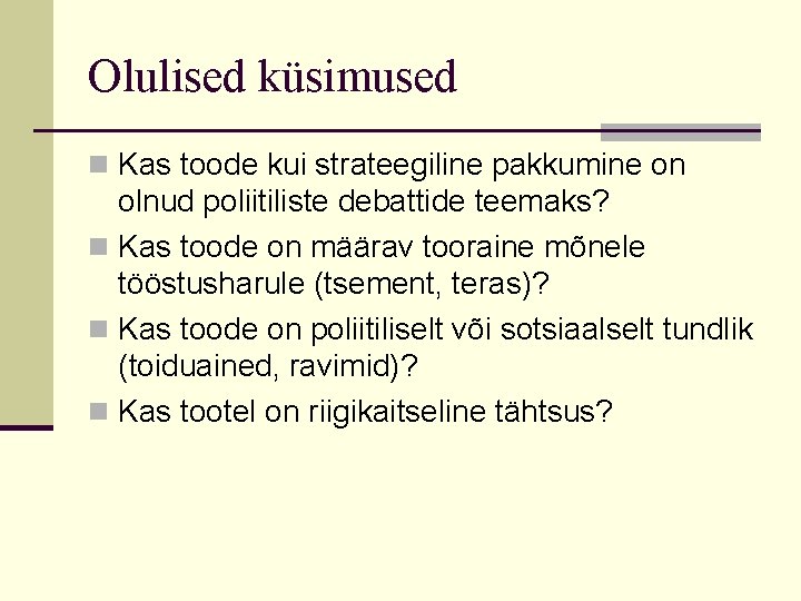 Olulised küsimused n Kas toode kui strateegiline pakkumine on olnud poliitiliste debattide teemaks? n