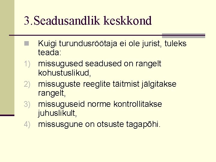 3. Seadusandlik keskkond n 1) 2) 3) 4) Kuigi turundusröötaja ei ole jurist, tuleks