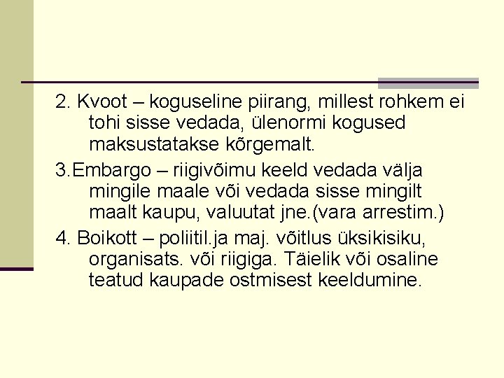 2. Kvoot – koguseline piirang, millest rohkem ei tohi sisse vedada, ülenormi kogused maksustatakse