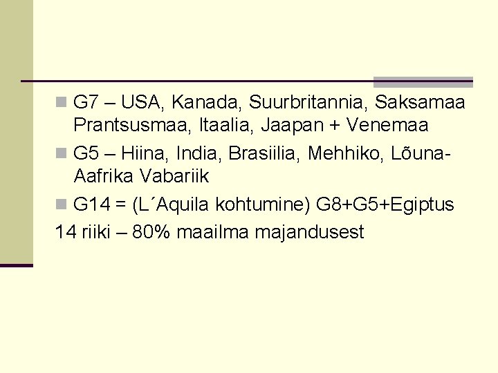 n G 7 – USA, Kanada, Suurbritannia, Saksamaa Prantsusmaa, Itaalia, Jaapan + Venemaa n